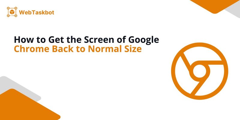 how do i get my chrome screen back to normal size